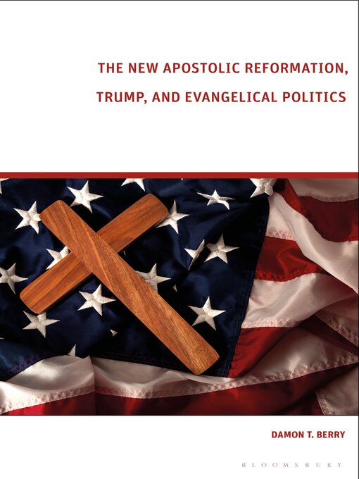 Title details for The New Apostolic Reformation, Trump, and Evangelical Politics by Damon T. Berry - Available